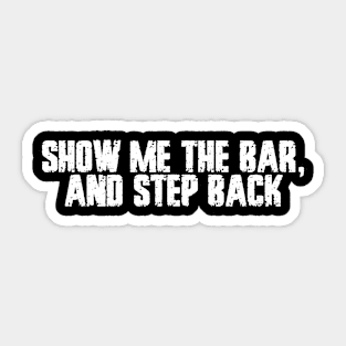 Show Me the Bar and Step Back Sticker